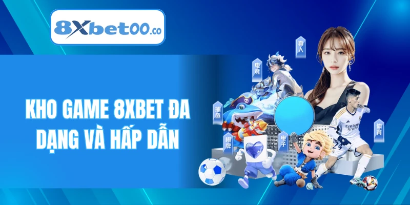 Kho game 8XBET đa dạng và hấp dẫn