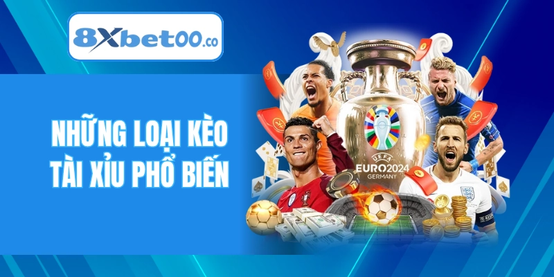 Những loại kèo tài xỉu phổ biến tại 8XBET