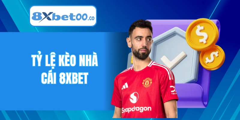 Tỷ Lệ Kèo Nhà Cái 8XBET